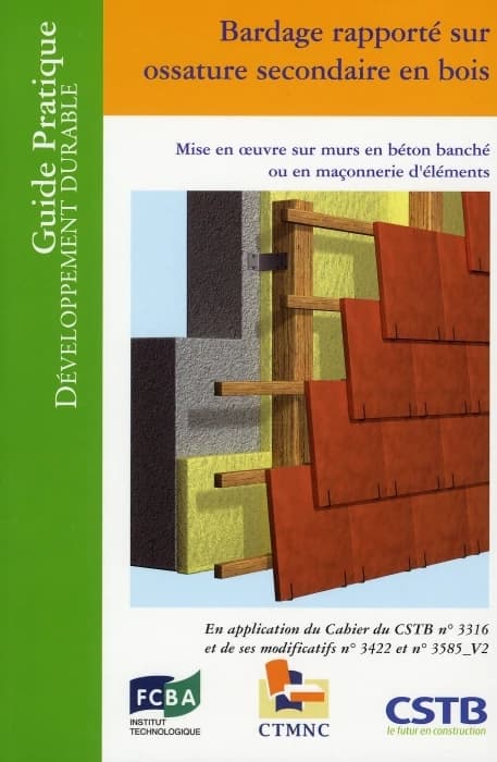 Bardage rapporté sur ossature secondaire en bois : mise en oeuvre sur murs en béton banché ou en maçonnerie d'éléments : en application du Cahier du CSTB n° 3316 et de ses modificatifs 3422 et 3585-V2 ([Nouvelle éd.]) [Centre scientifique et technique du 