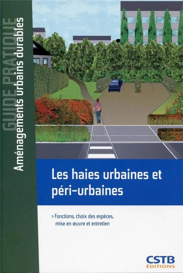 Les haies urbaines et péri-urbaines : fonctions, choix des espèces, mise en oeuvre et entretien