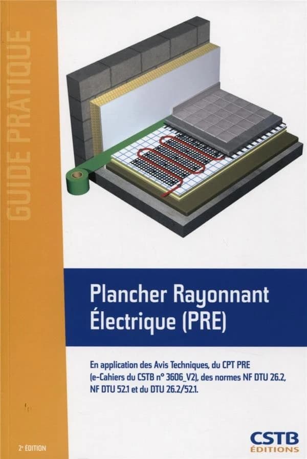 Plancher rayonnant électrique (PRE) : en application des avis techniques du CPT PRE, e-cahiers du CSTB n° 3606-V2, des normes NF DTU 26.2, NF DTU 52.1 et NF DTU 26.2-52.1 ([2e éd.]) [Centre scientifique et technique du bâtiment] ; [rédigé par] PROMODUL