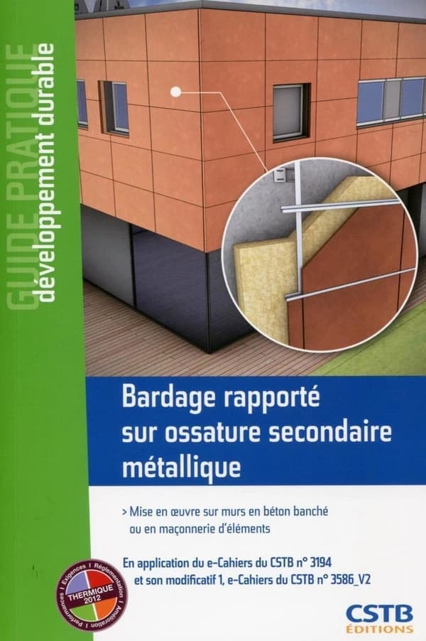 Bardage rapporté sur ossature secondaire métallique : mise en oeuvre sur murs en béton banché ou en maçonnerie d'éléments : en application du e-cahier des cahiers du CSTB, n° 3194 et son modificatif 1, [et du] e-cahier des cahiers du CSTB, n° 3586-V2