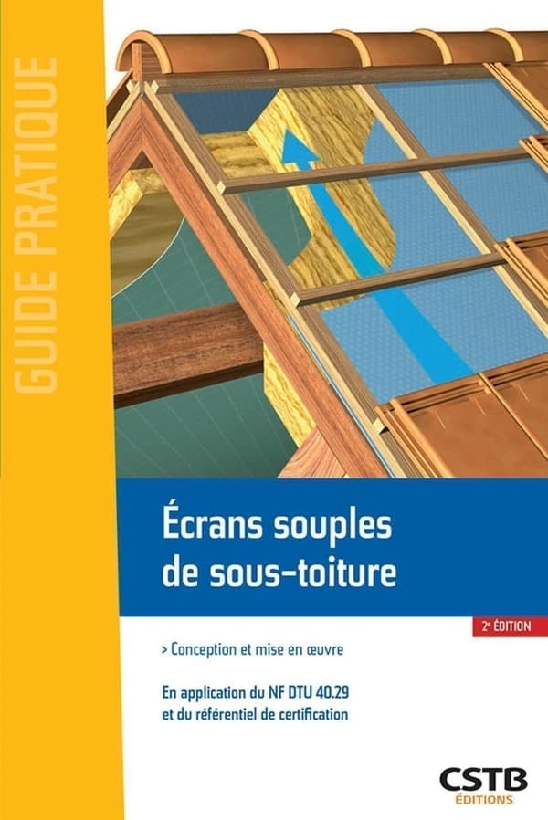 Écrans souples de sous-toiture : conception et mise en oeuvre : en application du NF DTU 40.29 et du référentiel de certification (2e édition) [Centre scientifique et technique du bâtiment] ; [rédigé par] Alain Branca, Valérie Wesierski