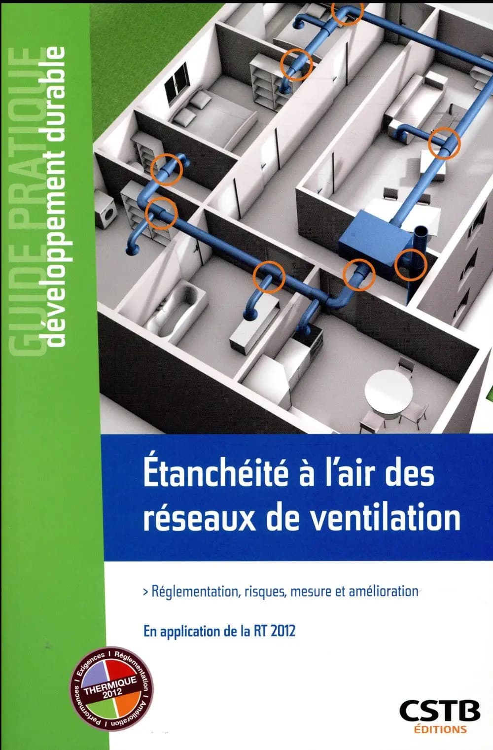 Étanchéité à l'air des réseaux de ventilation : réglementation, risques, mesure et amélioration : en application de la RT 2012
