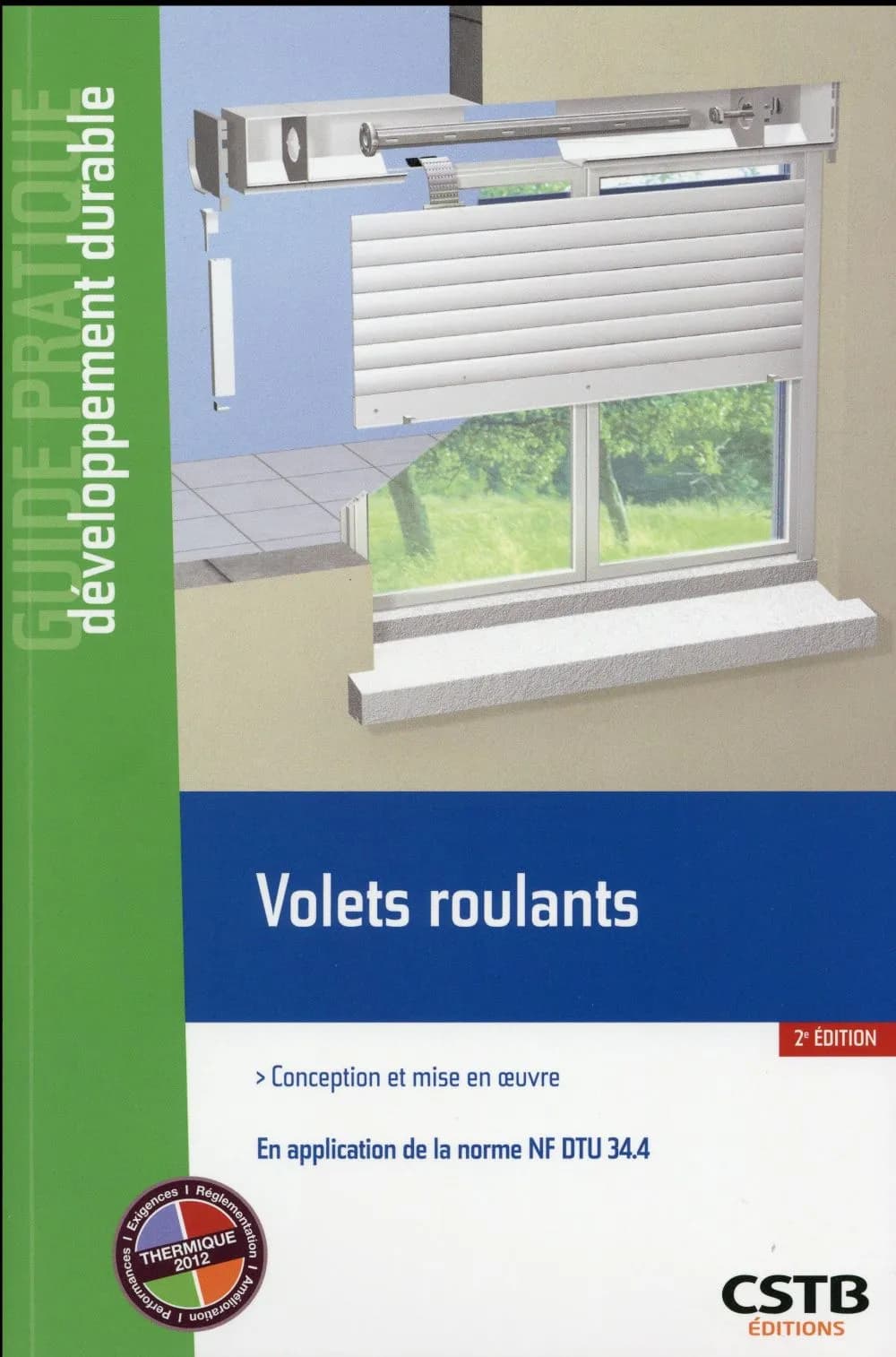 Volets roulants : conception et mise en oeuvre : en application de la norme NF DTU 34.4 (2e éd.) [Centre scientifique et technique du bâtiment] ; [rédigé par] Hubert Lagier