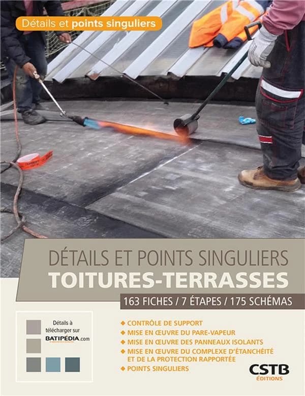 Toitures-terrasses : détails et points singuliers : 163 fiches, 7 étapes, 175 schémas...