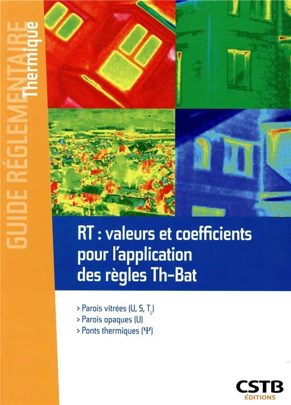 RT : valeurs et coefficients pour l'application des règles Th-Bat : parois vitrées (U, S, T), parois opaques (U), ponts thermiques (Ψ)