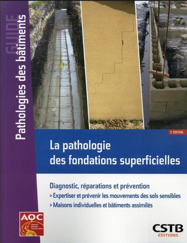 La pathologie des fondations superficielles : diagnostic, réparations et prévention (2e éd.) Alain-Franck Béchade