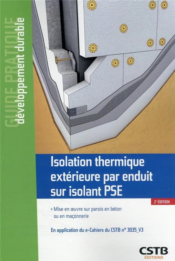 Isolation thermique extérieure par enduit sur isolant PSE : mise en oeuvre sur parois en béton ou en maçonnerie : en application du e-cahiers du CSTB n° 3035-V3 (2e ed.) [Centre scientifique et technique du bâtiment] ; [rédigé par] Bertand Ruot