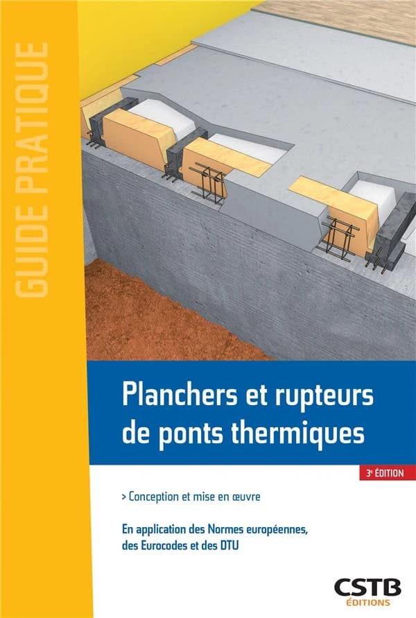 Planchers et rupteurs de ponts thermiques : conception et mise en oeuvre : en application des normes européennes, des Eurocodes et des DTU (3e éd.) [Centre scientifique et technique du bâtiment] ; [rédigé par] Ménad Chenaf, Étienne Prat