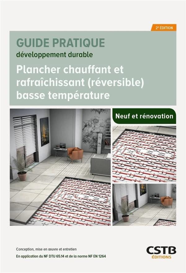 Plancher chauffant et rafraîchissant, réversible, basse température : conception, mise en oeuvre et entretien : en application du NF DTU 65.14 et de la norme NF EN 1264 (2e éd.) [Centre scientifique et technique du bâtiment] ; [rédigé par] Bernard Paumier