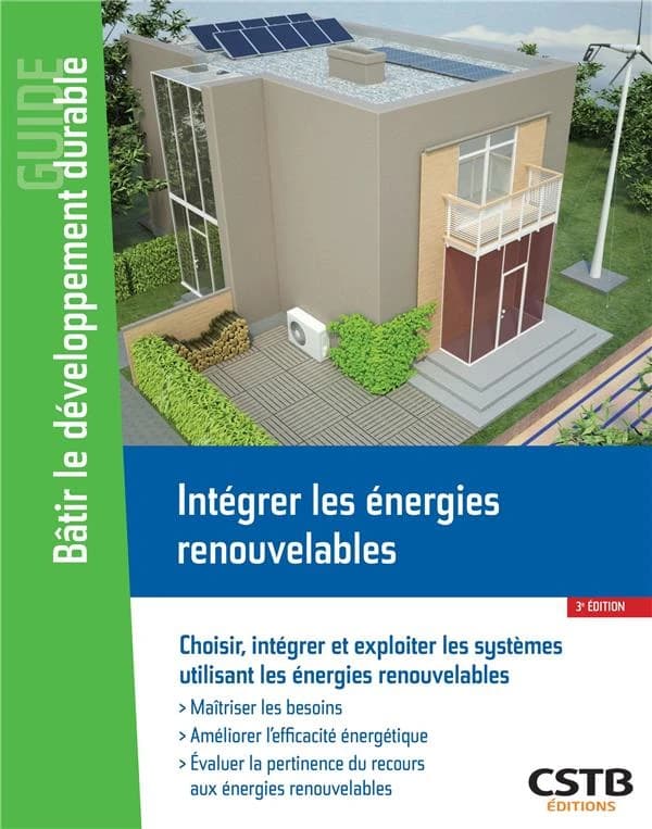 Intégrer les énergies renouvelables : choisir, intégrer et exploiter les systèmes utilisant les énergies renouvelables (3e éd.) Alain Filloux