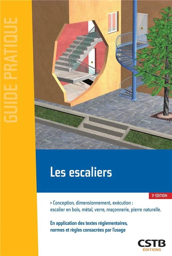 Les escaliers : conception, dimensionnement, exécution : escalier en bois, métal, verre, maçonnerie, pierre naturelle : en application des textes réglementaires, normes et règles consacrées par l'usage (3e éd.) [Centre scientifique et technique du bâtimen
