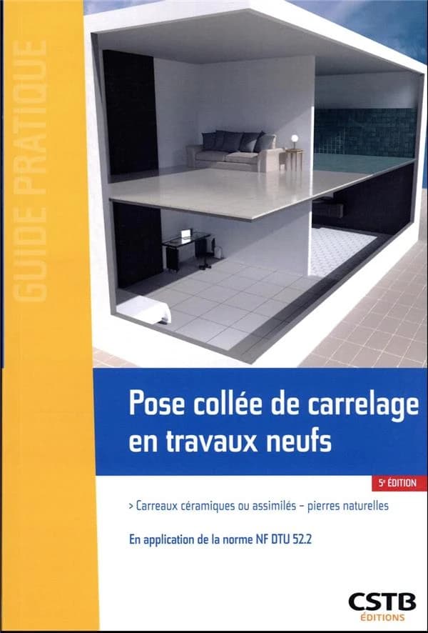 Pose collée de carrelage en travaux neufs : carreaux céramiques ou assimilés, pierres naturelles : en application de la norme NF DTU 52.2 (5e éd.) [Centre scientifique et technique du bâtiment] ; [rédigé par] Nicolas Desforges,... Christine Gilliot,... av