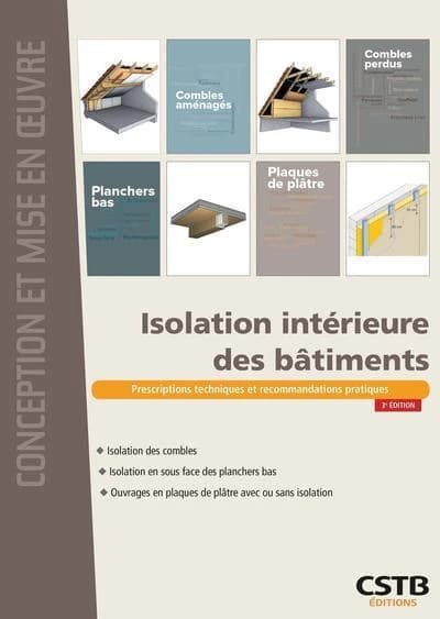 Isolation intérieure des bâtiments : isolation des combles, isolation en sous-face des planchers bas, ouvrages en plaques de plâtre avec ou sans isolation (3e éd.) Francis Benichou, El Hafiane Cherkaoui, Aurélie Delaire... [et al.]