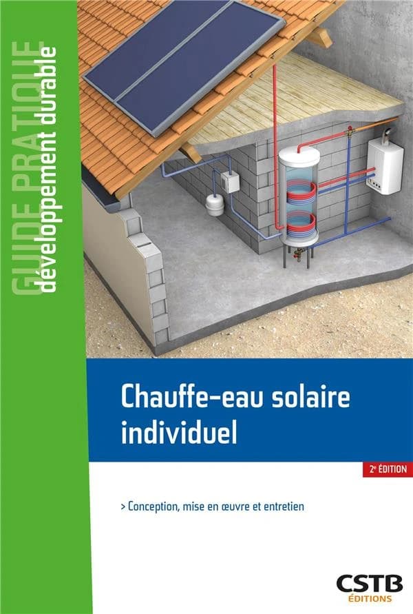 Chauffe-eau solaire individuel : conception, mise en oeuvre et entretien (2e éd.) [Centre scientifique et technique du bâtiment] ; [rédigé par] Dominique Caccavelli, Franck Cheutin