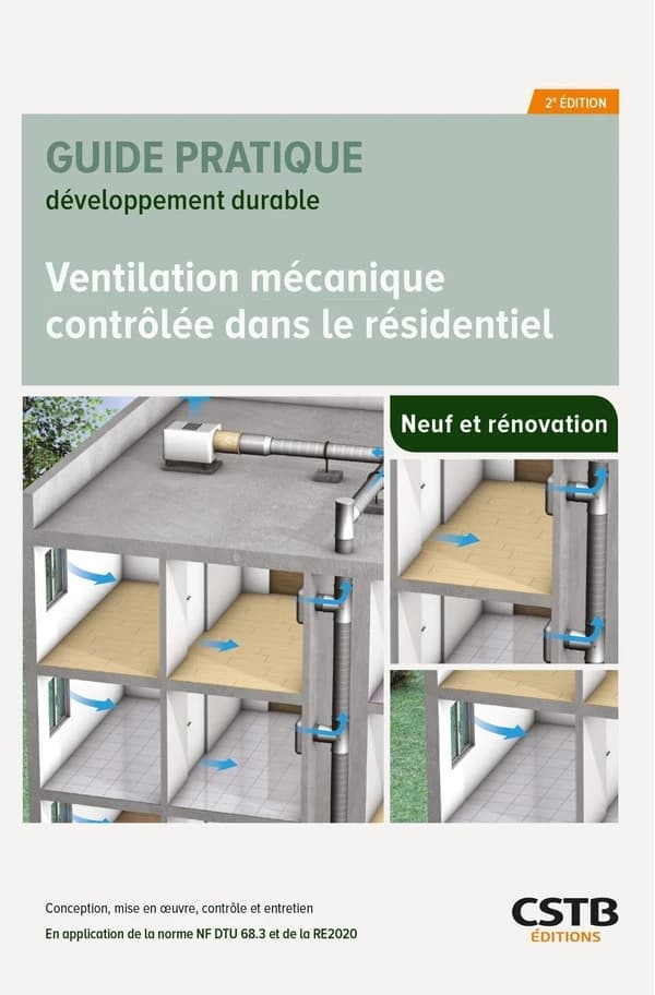 Ventilation mécanique contrôlée dans le résidentiel : conception, mise en oeuvre, contrôle et entretien : en application de la norme NF DTU 68.3 et de la RE2020 (2e éd.) [Centre scientifique et technique du bâtiment] ; [rédigé par] Anne-Marie Bernard, Val