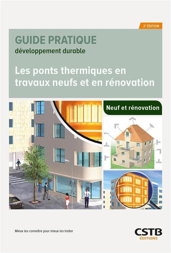 Les ponts thermiques dans le neuf et en rénovation : mieux les connaître pour mieux les traiter (2e éd.) [Centre scientifique et technique du bâtiment] ; [rédigé par] Salem Farkh