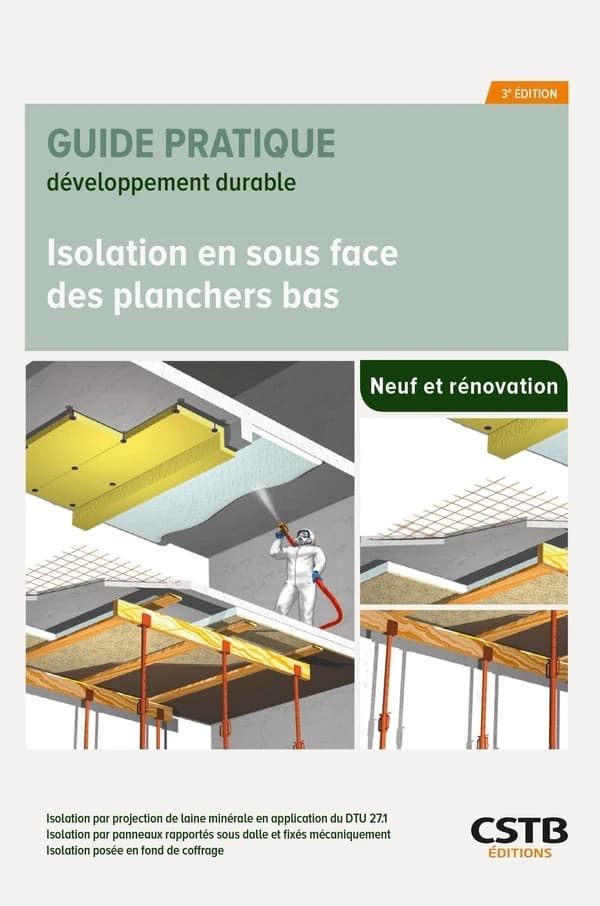 Isolation en sous-face des planchers bas : isolation par projection de fibres minérales de laitier (NF DTU 27.1) ou de laine minérale avec liant, isolation par panneaux rapportés sous dalle et fixés mécaniquement, isolation posée en fond de coffrage (3e é