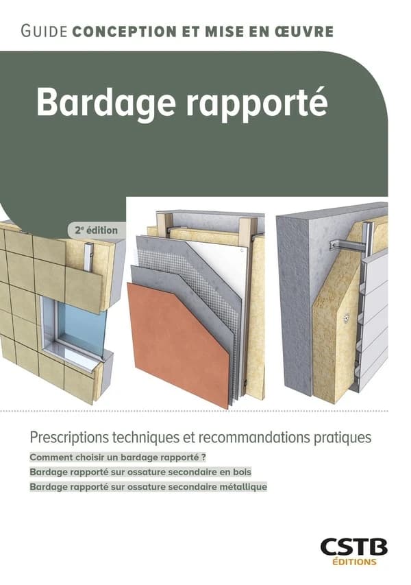 Bardage rapporté : comment choisir un bardage rapporté ?, bardage rapporté sur ossature secondaire en bois, bardage rapporté sur ossature secondaire métallique (2e éd., dans le contexte de la RE2020) Mattis Bardiot, Aziz Dib, Julien Piechowski,... [et al.