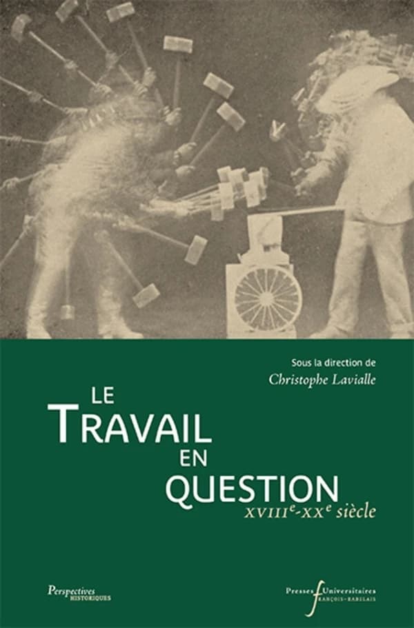 Le travail en question : XVIIIe-XXe siècle