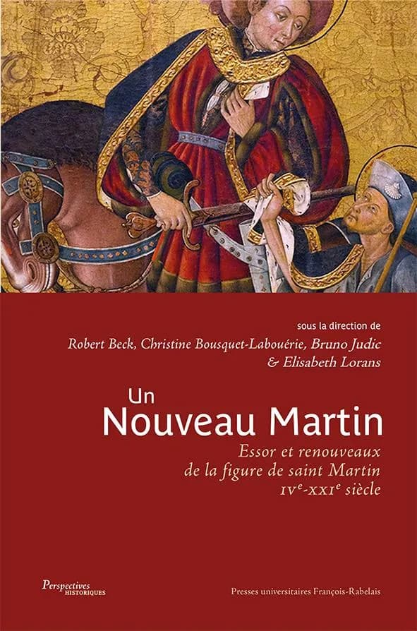 Un nouveau Martin : essor et renouveaux de la figure de saint Martin, IVe-XXIe siècle