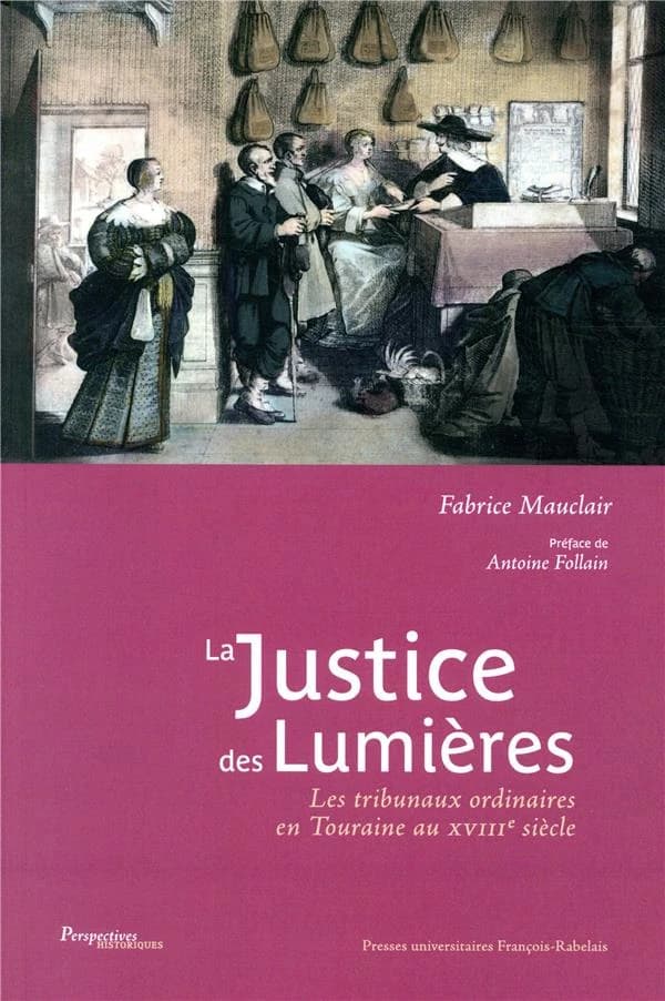 La justice des Lumières : les tribunaux ordinaires en Touraine au XVIIIe siècle
