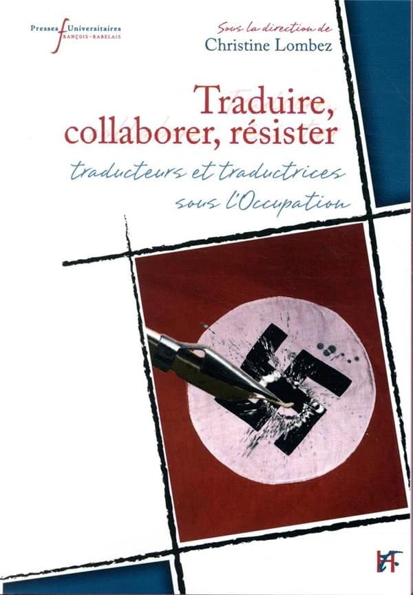 Traduire, collaborer, résister : traducteurs et traductrices sous l'Occupation