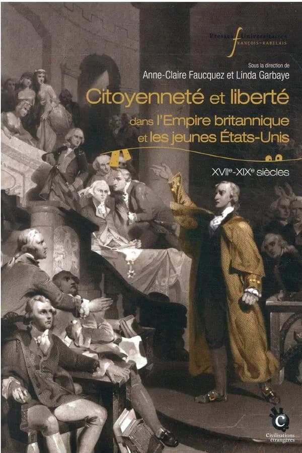 Citoyenneté et liberté : dans l'Empire britannique et les jeunes États-Unis, XVIIe-XIXe siècles