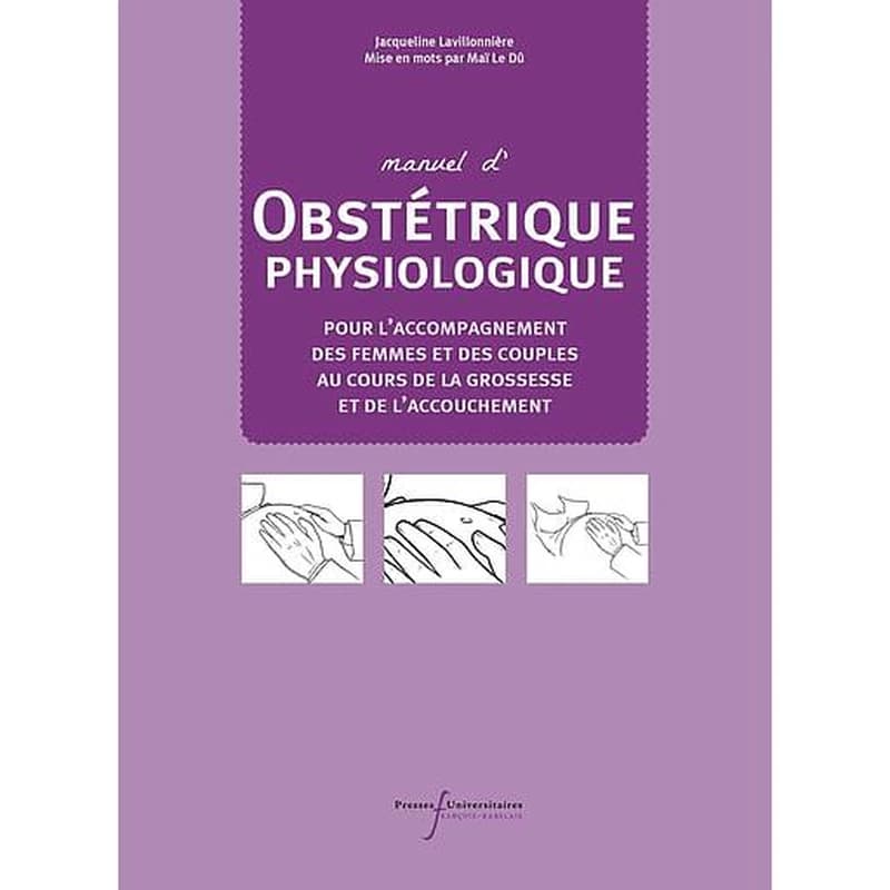 Manuel de obstétrique physiologique : pour l'accompagnement des femmes et des couples au cours de la grossesse et de l'accouchement
