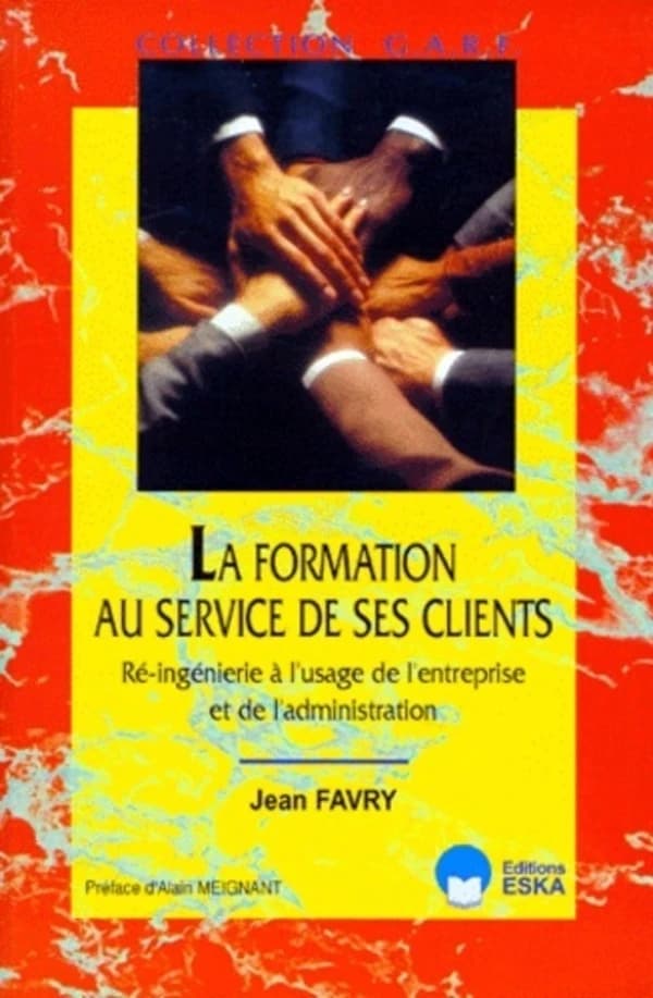 La formation au service de ses clients : re-ingénierie à l'usage de l'entreprise et de l'administration