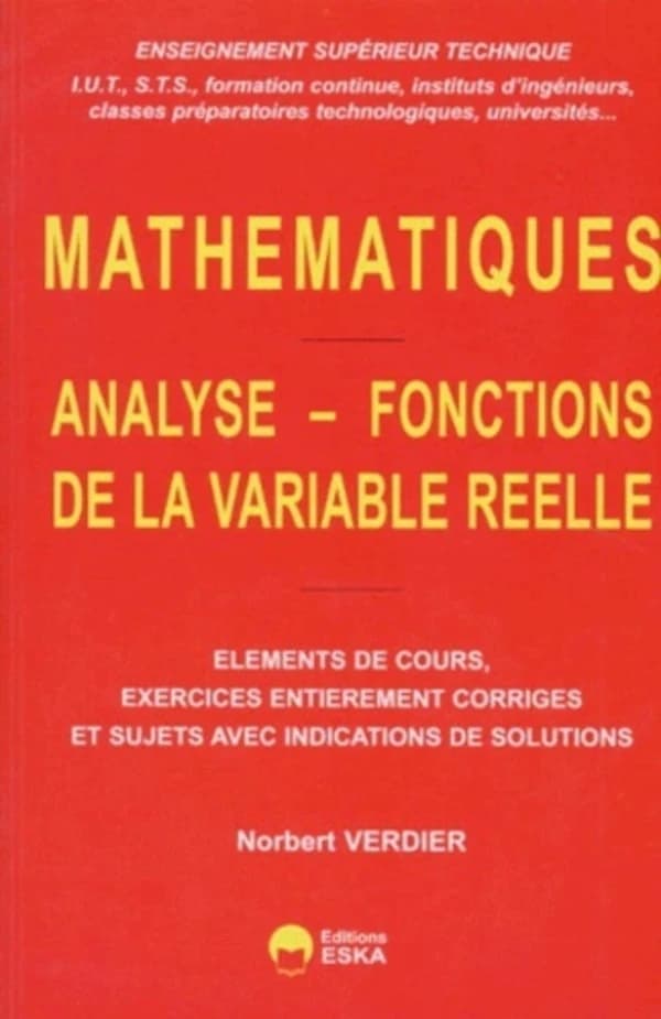 Analyse, fonctions de la variable réelle : éléments de cours, exercices entièrement corrigés et sujets avec indications de solutions : enseignement supérieur technique (IUT, STS...)