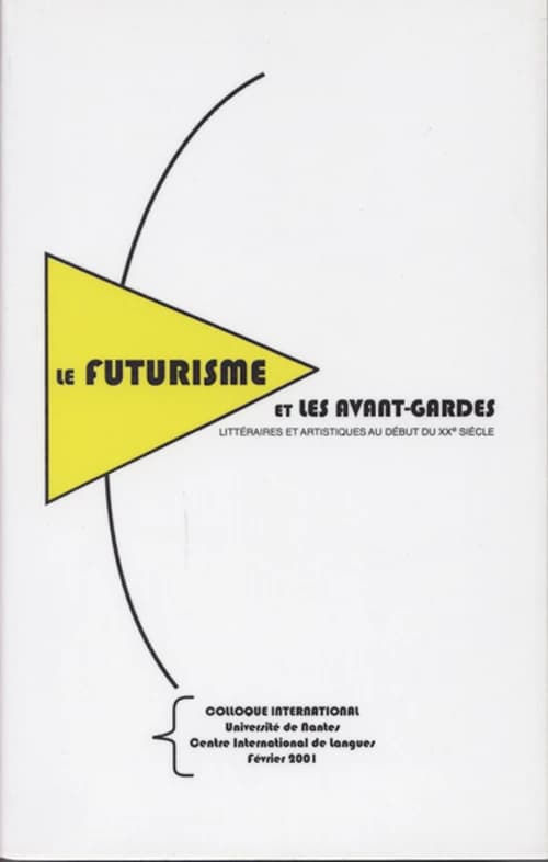Le futurisme et les avant-gardes littéraires et artistiques au début du XXe siècle : actes du colloque international