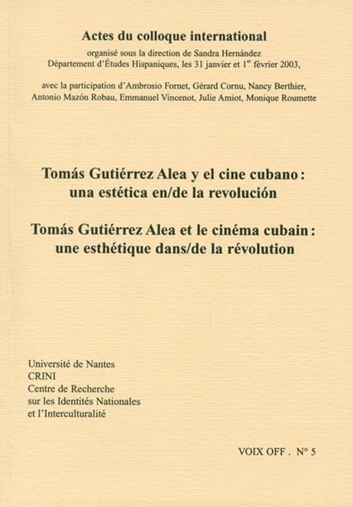 Tomás Gutiérrez Alea et le cinéma cubain : une esthétique dans-de la révolution, actes du colloque international organisé sous la dir. de Sandra Hernández, Département d'études hispaniques, les 31 janvier et 1er février 2003