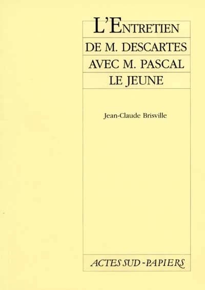 L'Entretien de M. Descartes avec M. Pascal le jeune : [Paris, Théâtre de l'Europe, 1985]