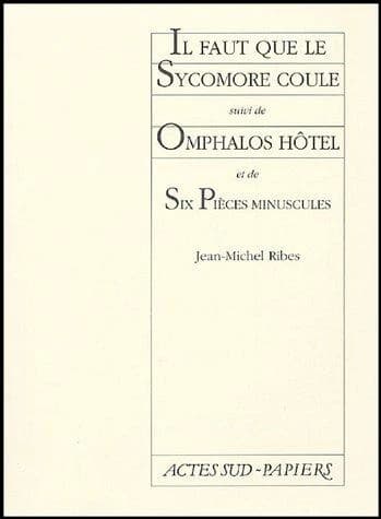 Il faut que le sycomore coule ; suivi de Omphalos Hôtel et de six pièces minuscules