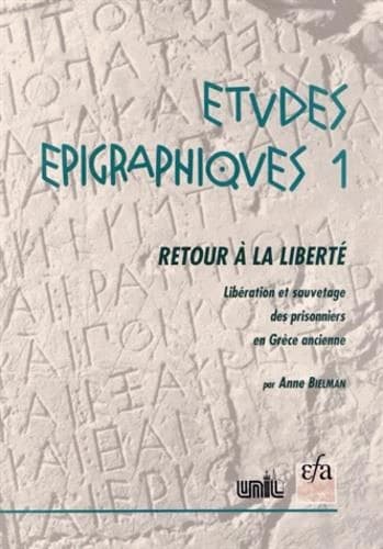 Retour à la liberté : libération et sauvetage des prisonniers en Grèce ancienne : recueil d'inscriptions honorant des sauveteurs et analyse critique