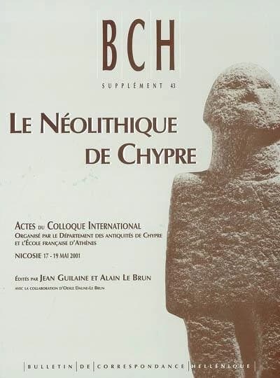 Le néolithique de Chypre : actes du colloque international, Nicosie, 17-19 mai 2001