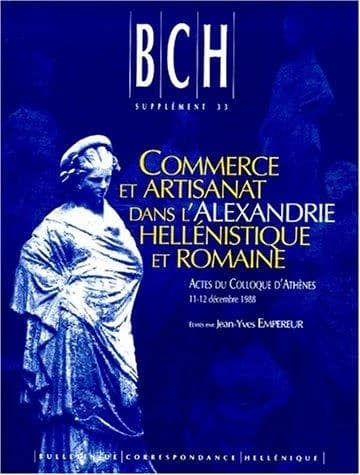 Commerce et artisanat dans l'Alexandrie hellénistique et romaine ; actes du colloque d'Athènes organisé par le CNRS, le Laboratoire de Céramologie de Lyon et l'EFA, le 11-12 décembre 1988
