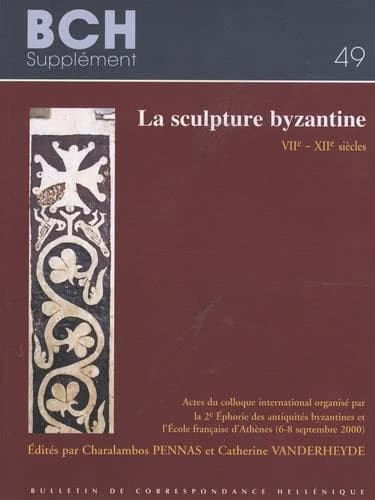 La sculpture byzantine, VIIe-XIIe siècles : actes du colloque international, 6-8 septembre 2000