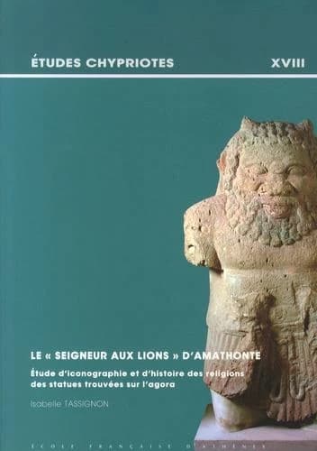 Le "Seigneur aux lions" d'Amathonte : étude d'iconographie et d'histoire des religions des statues trouvées sur l'agora