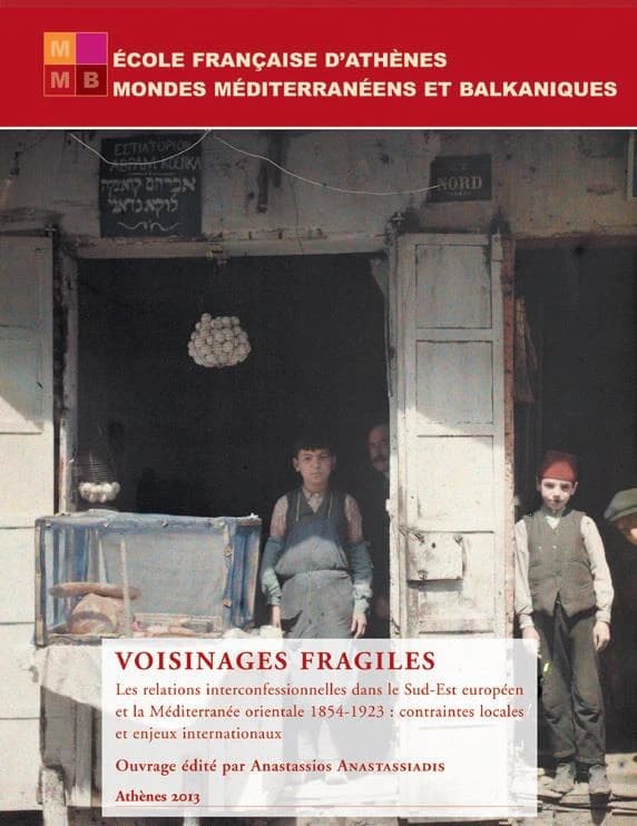 Voisinages fragiles : les relations interconfessionnelles dans le Sud-Est européen et la Méditerranée orientale 1854-1923 : contraintes locales et enjeux internationaux