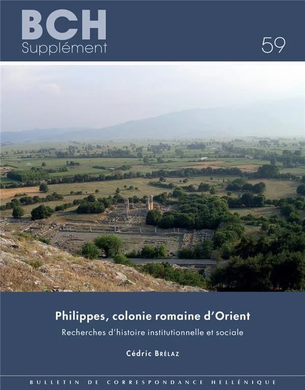 Philippes, colonie romaine d'Orient : recherches d'histoire institutionnelle et sociale