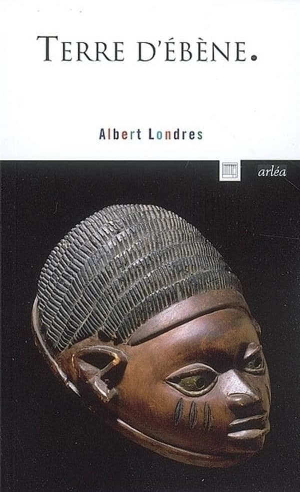 Terre d'ébène ([Nouvelle éd.]) Albert Londres