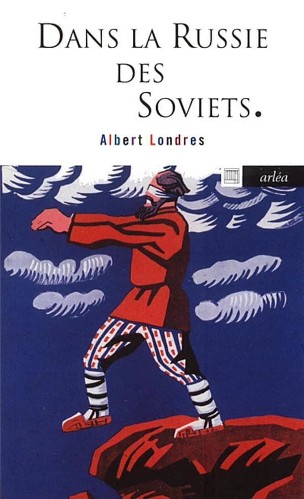 Dans la Russie des soviets ([Nouvelle éd.]) Albert Londres