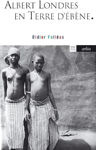 Albert Londres en terre d'ébène : récit