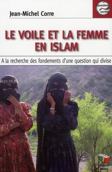 Le voile et la femme en Islam : à la recherche des fondements d'une question qui divise