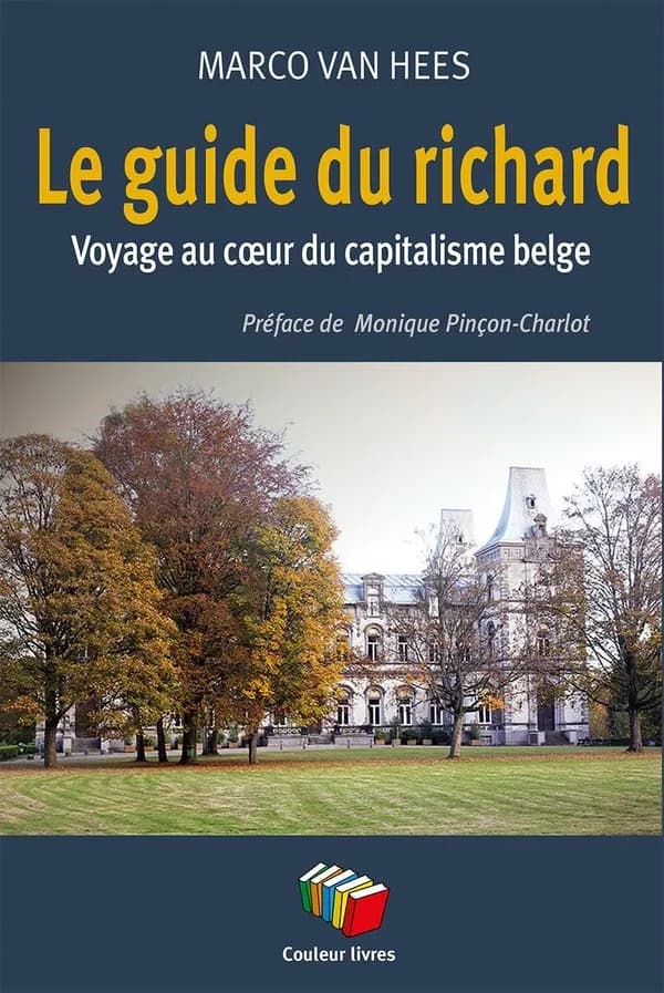 Le guide du richard : Voyage au coeur du capitalisme belge