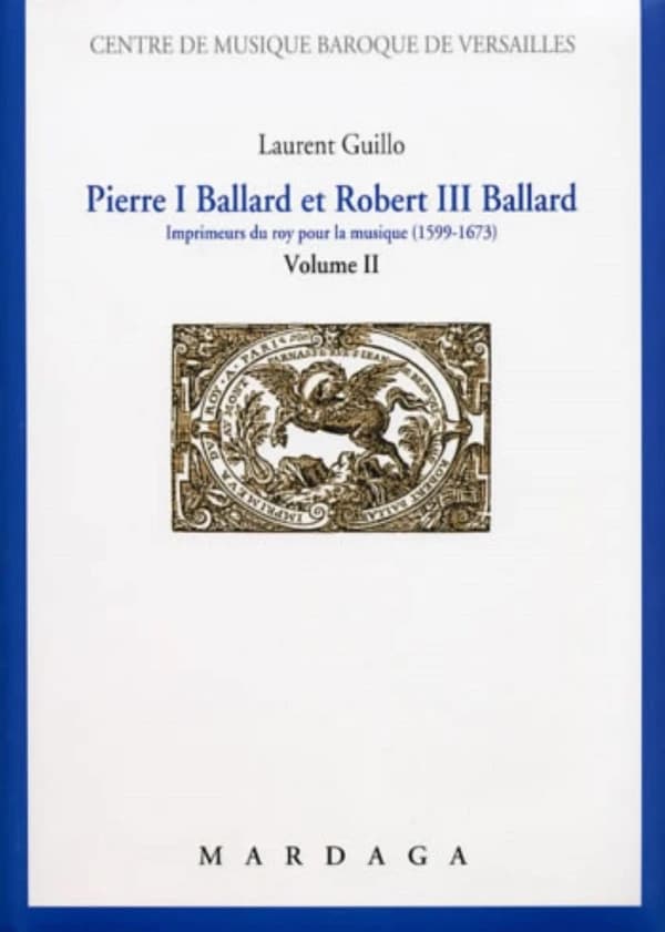 Pierre I Ballard et Robert III Ballard : imprimeurs du roy pour la musique (1599-1673)