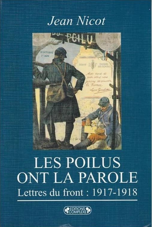 Les poilus ont la parole : dans les tranchées, lettres du front, 1917-1918