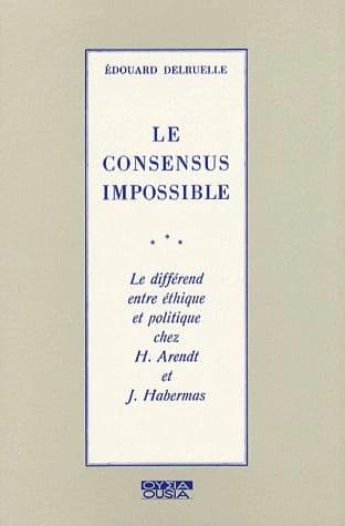Le consensus impossible ; le différend entre éthique et politique chez H.Arendt et J.Habermas