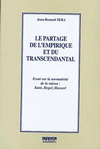 Le partage de l'empirique et du transcendantal : essai sur la normativité de la raison, Kant, Hegel, Husserl